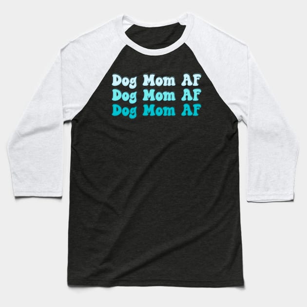 Dog Mom AF Baseball T-Shirt by Dingus Designs